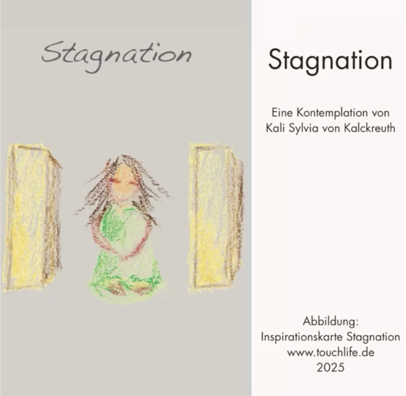Stagnation - eine Kontemplation und geleitete Meditation mit Kali Sylvia von Kalckreuth